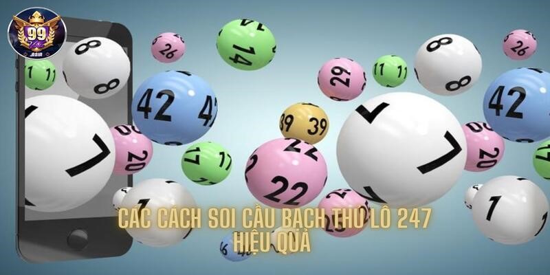 Tổng hợp các cách soi cầu bạch thủ lô 247 hiệu quả nhất